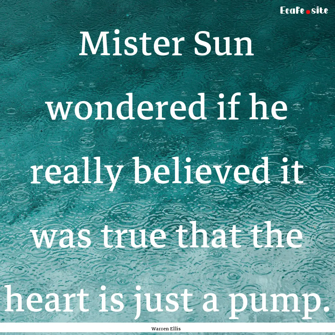 Mister Sun wondered if he really believed.... : Quote by Warren Ellis