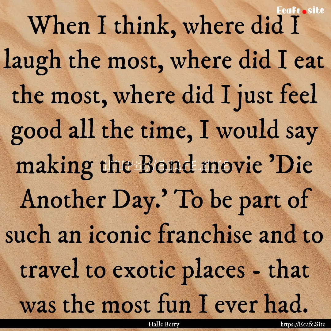 When I think, where did I laugh the most,.... : Quote by Halle Berry