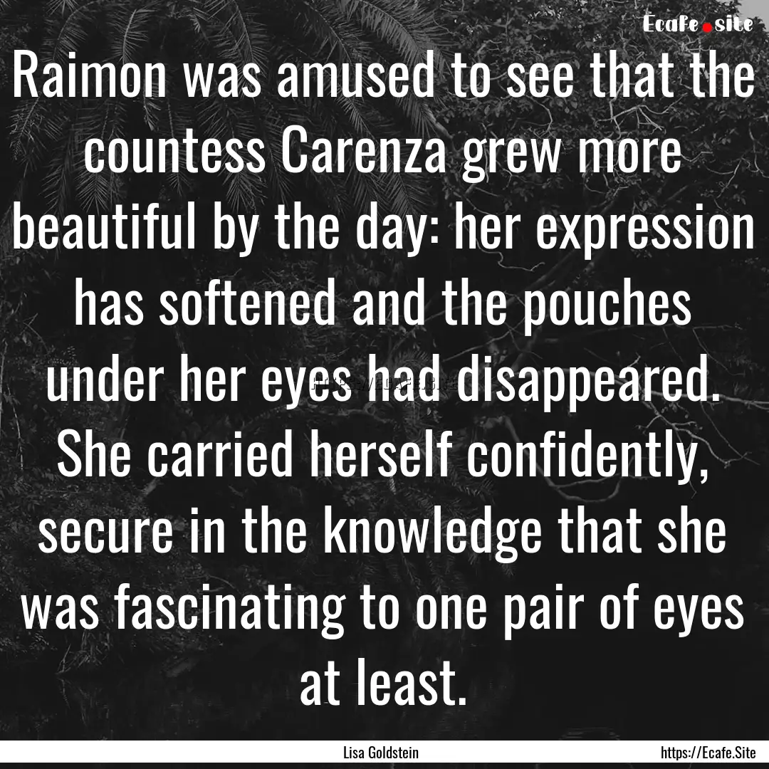 Raimon was amused to see that the countess.... : Quote by Lisa Goldstein