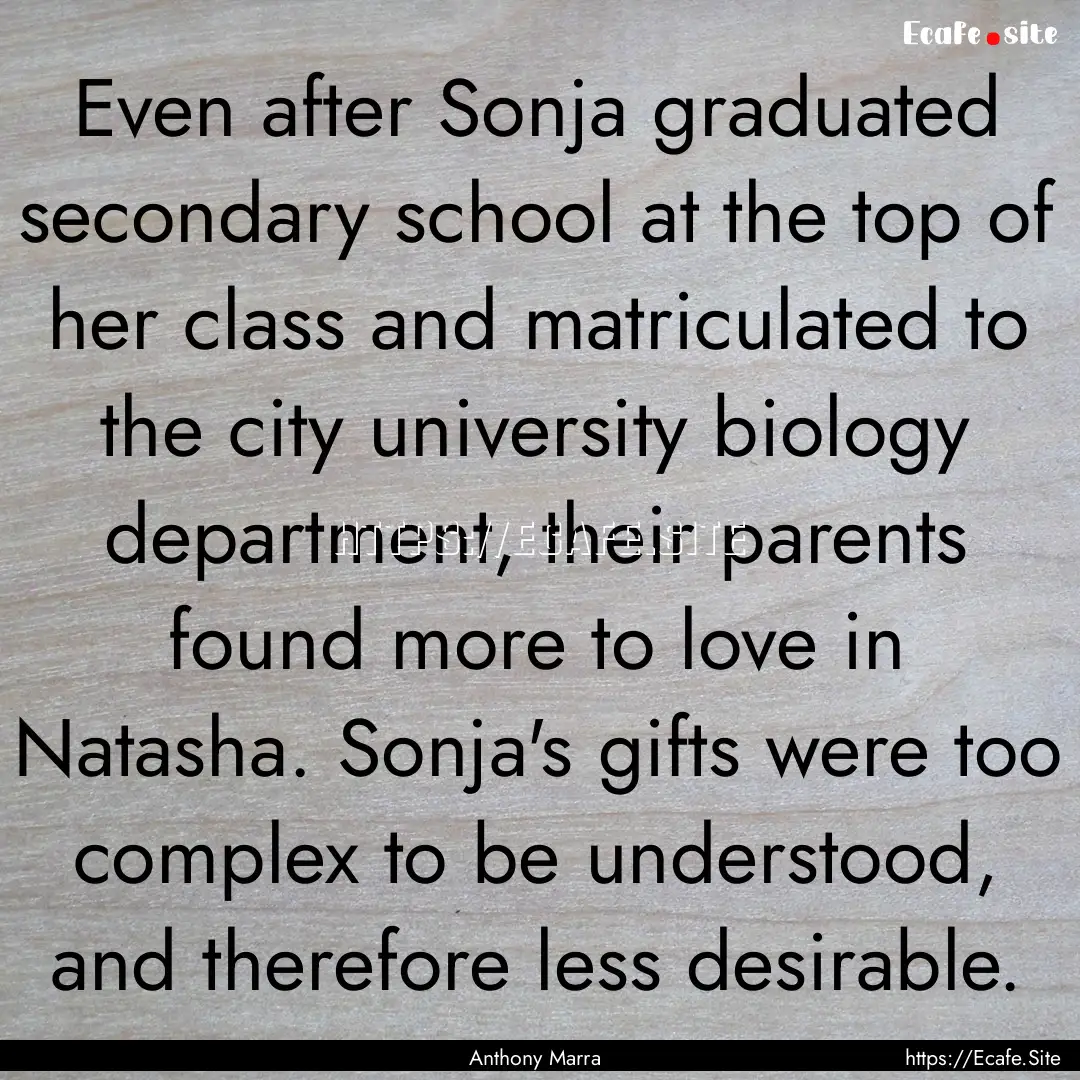 Even after Sonja graduated secondary school.... : Quote by Anthony Marra