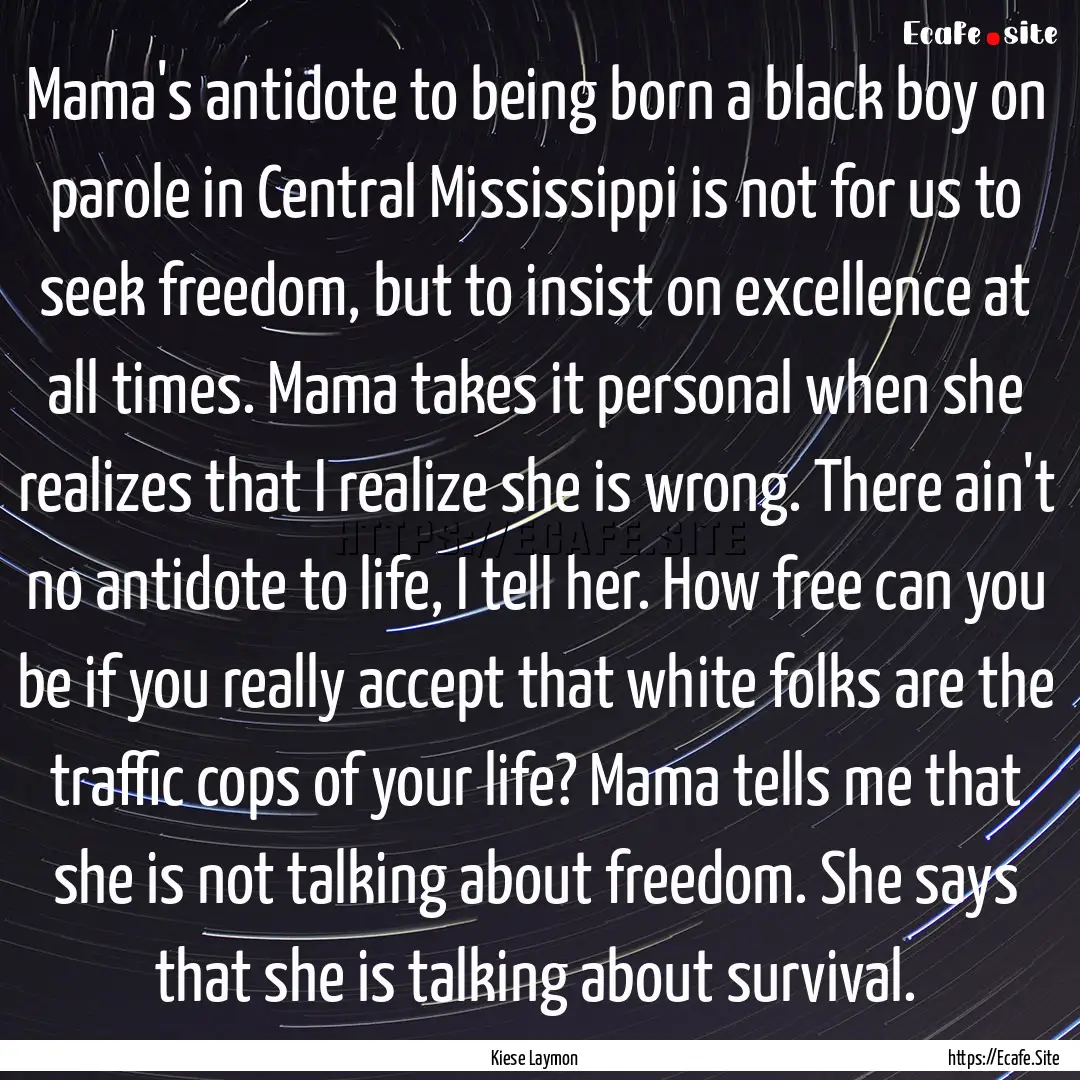 Mama's antidote to being born a black boy.... : Quote by Kiese Laymon