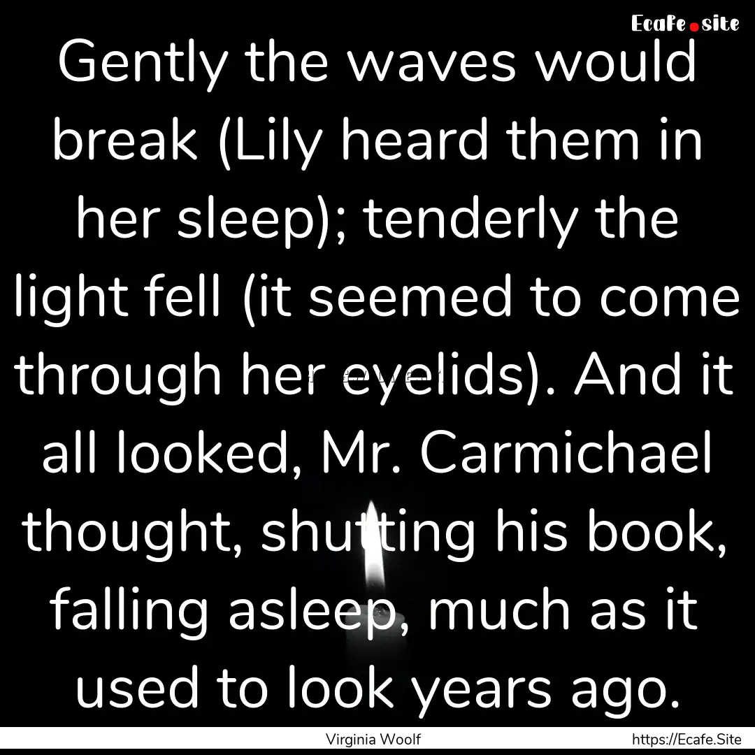 Gently the waves would break (Lily heard.... : Quote by Virginia Woolf