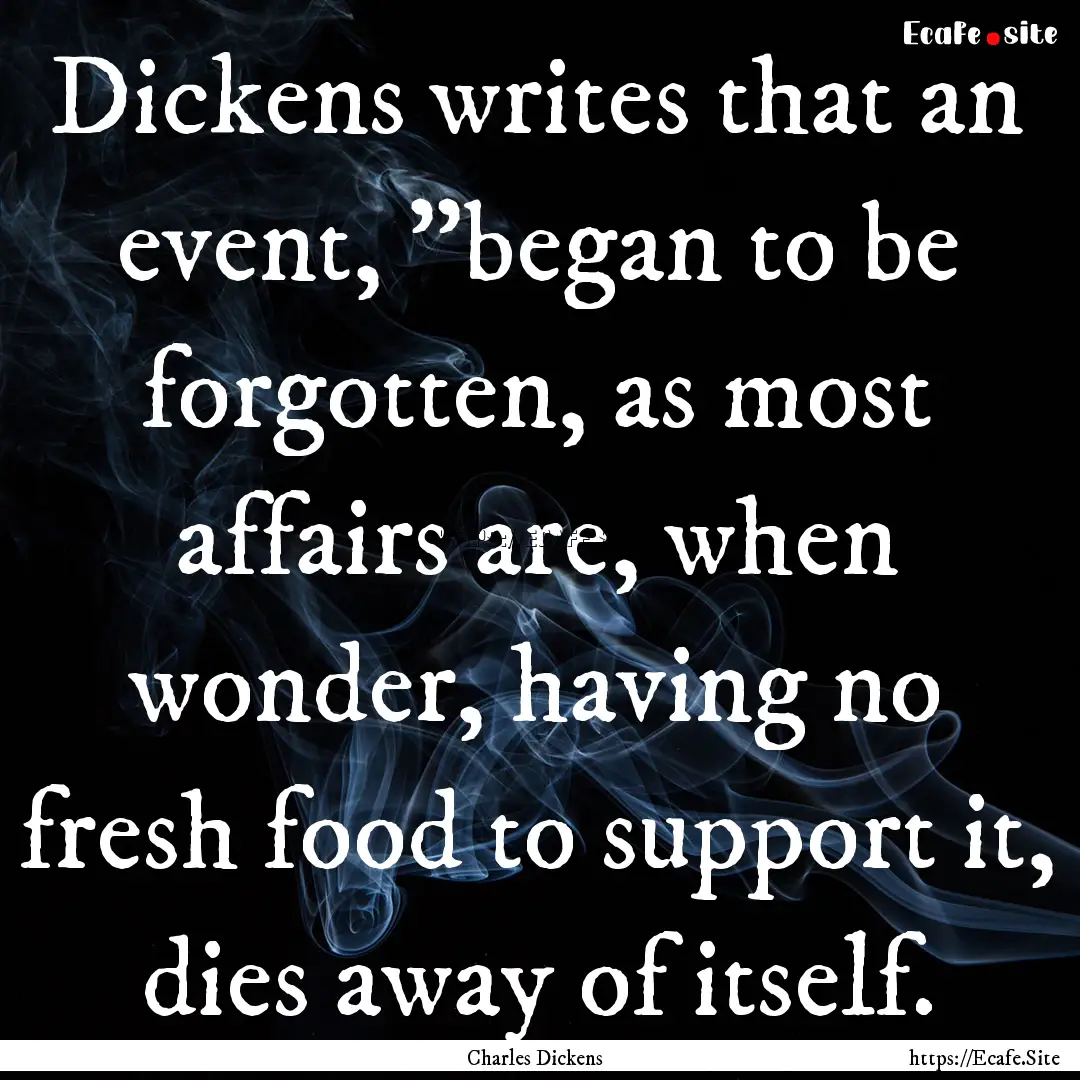 Dickens writes that an event, 