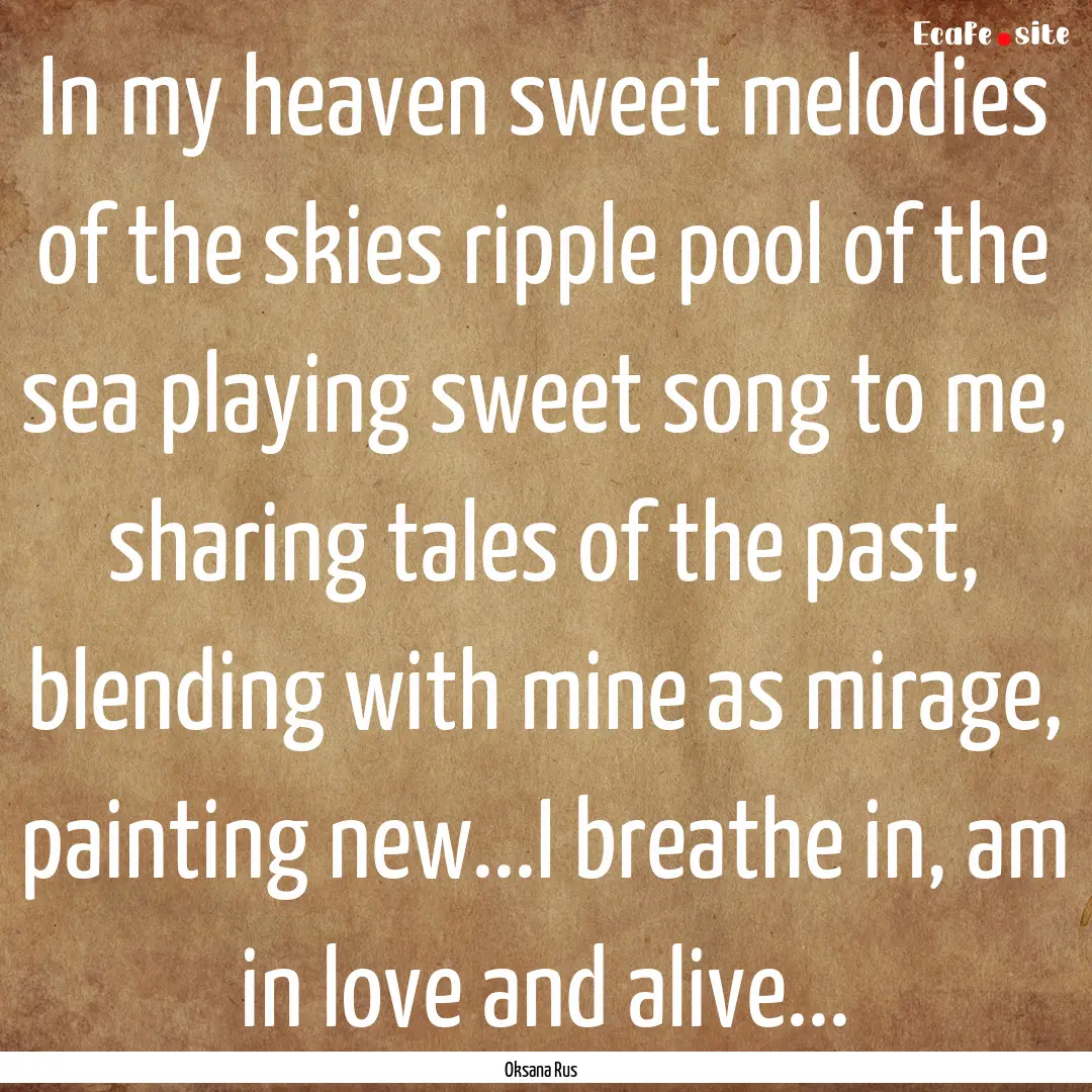 In my heaven sweet melodies of the skies.... : Quote by Oksana Rus