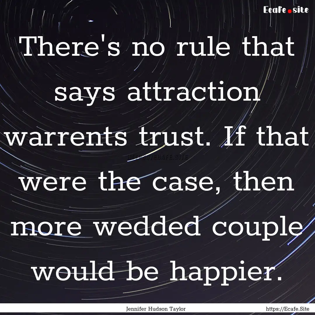 There's no rule that says attraction warrents.... : Quote by Jennifer Hudson Taylor