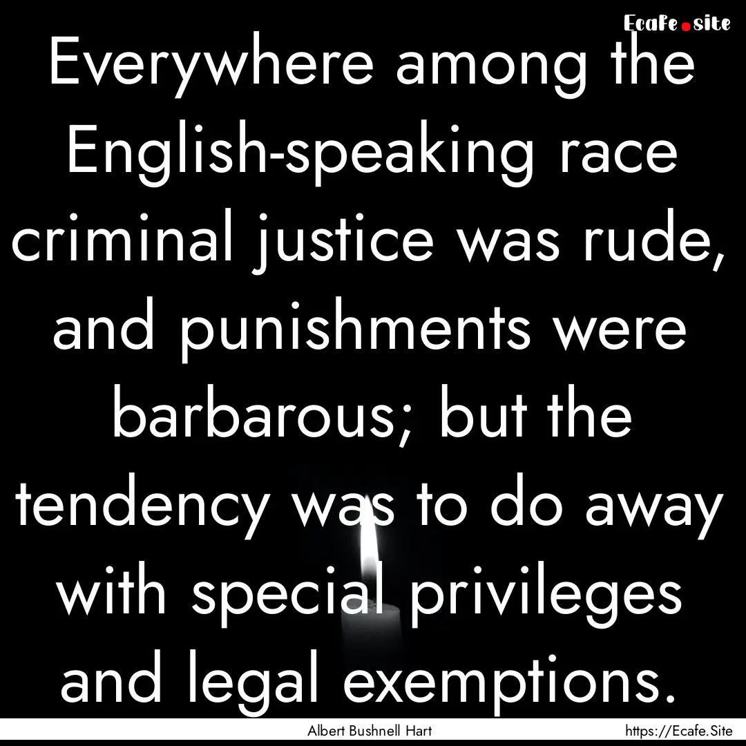 Everywhere among the English-speaking race.... : Quote by Albert Bushnell Hart