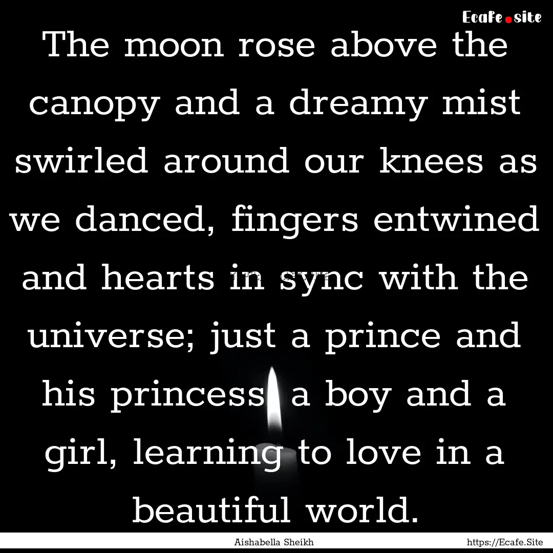 The moon rose above the canopy and a dreamy.... : Quote by Aishabella Sheikh