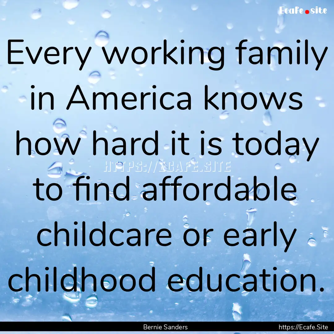 Every working family in America knows how.... : Quote by Bernie Sanders