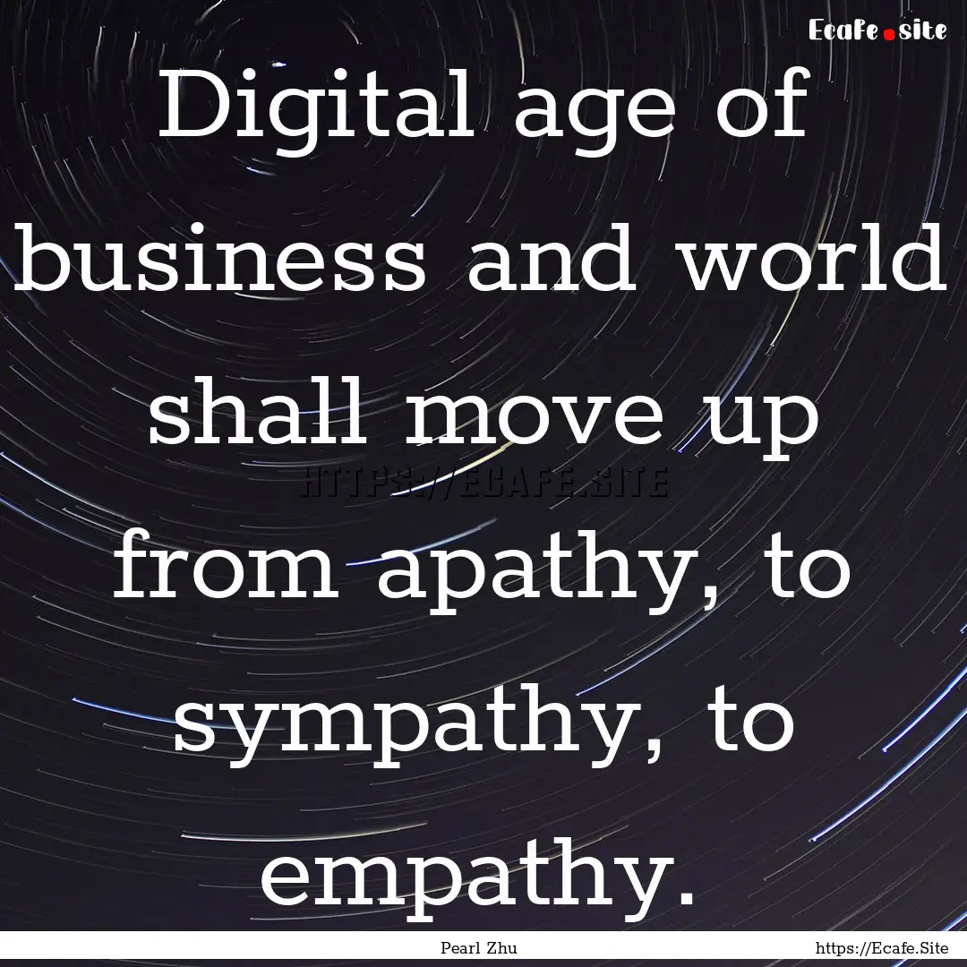 Digital age of business and world shall move.... : Quote by Pearl Zhu