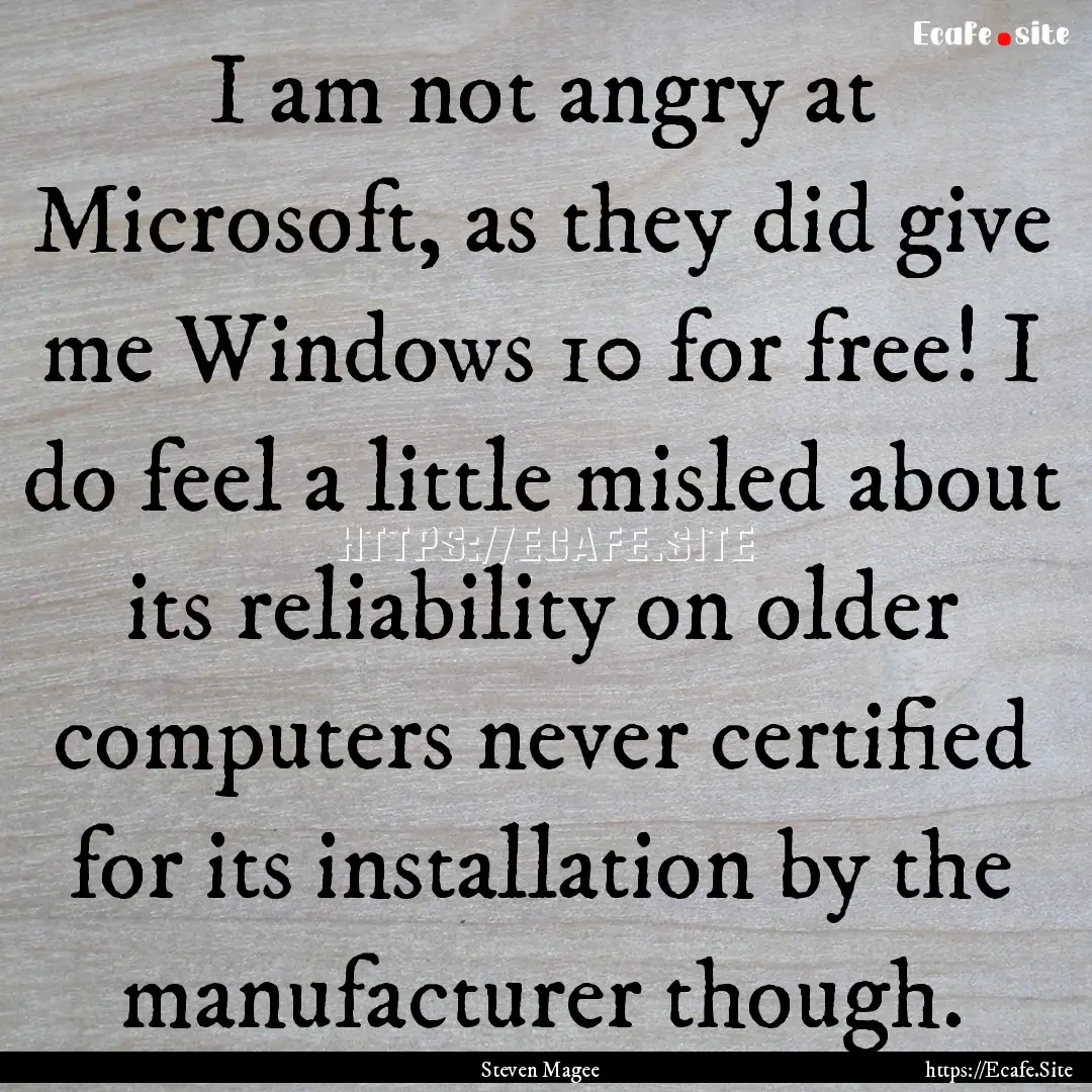 I am not angry at Microsoft, as they did.... : Quote by Steven Magee