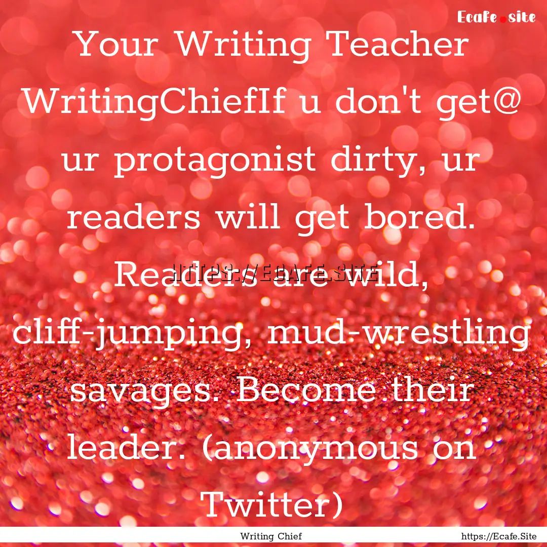 Your Writing Teacher ‏@WritingChiefIf u.... : Quote by Writing Chief