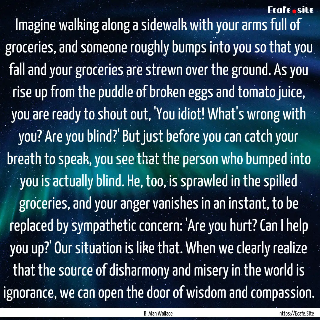 Imagine walking along a sidewalk with your.... : Quote by B. Alan Wallace