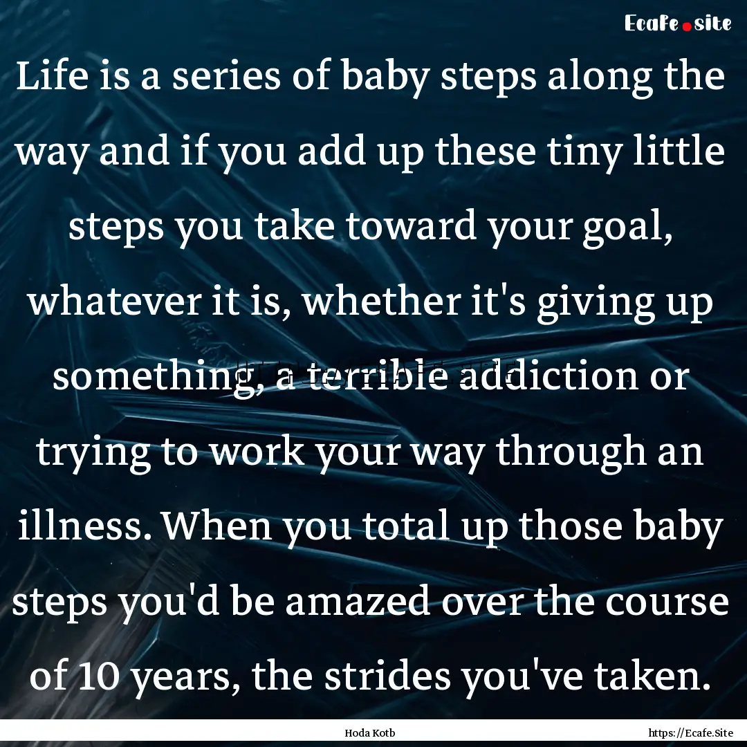 Life is a series of baby steps along the.... : Quote by Hoda Kotb