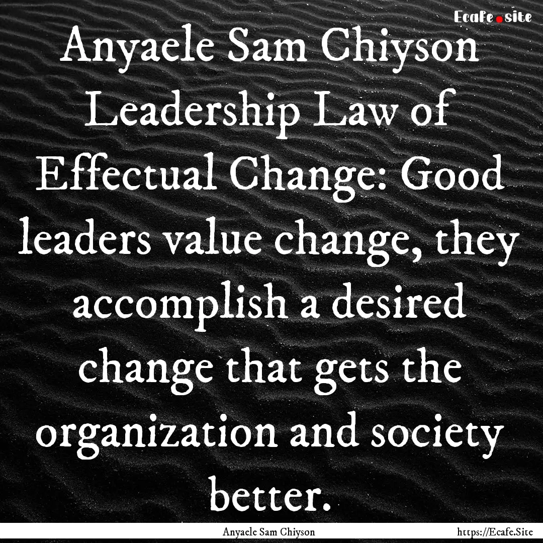 Anyaele Sam Chiyson Leadership Law of Effectual.... : Quote by Anyaele Sam Chiyson