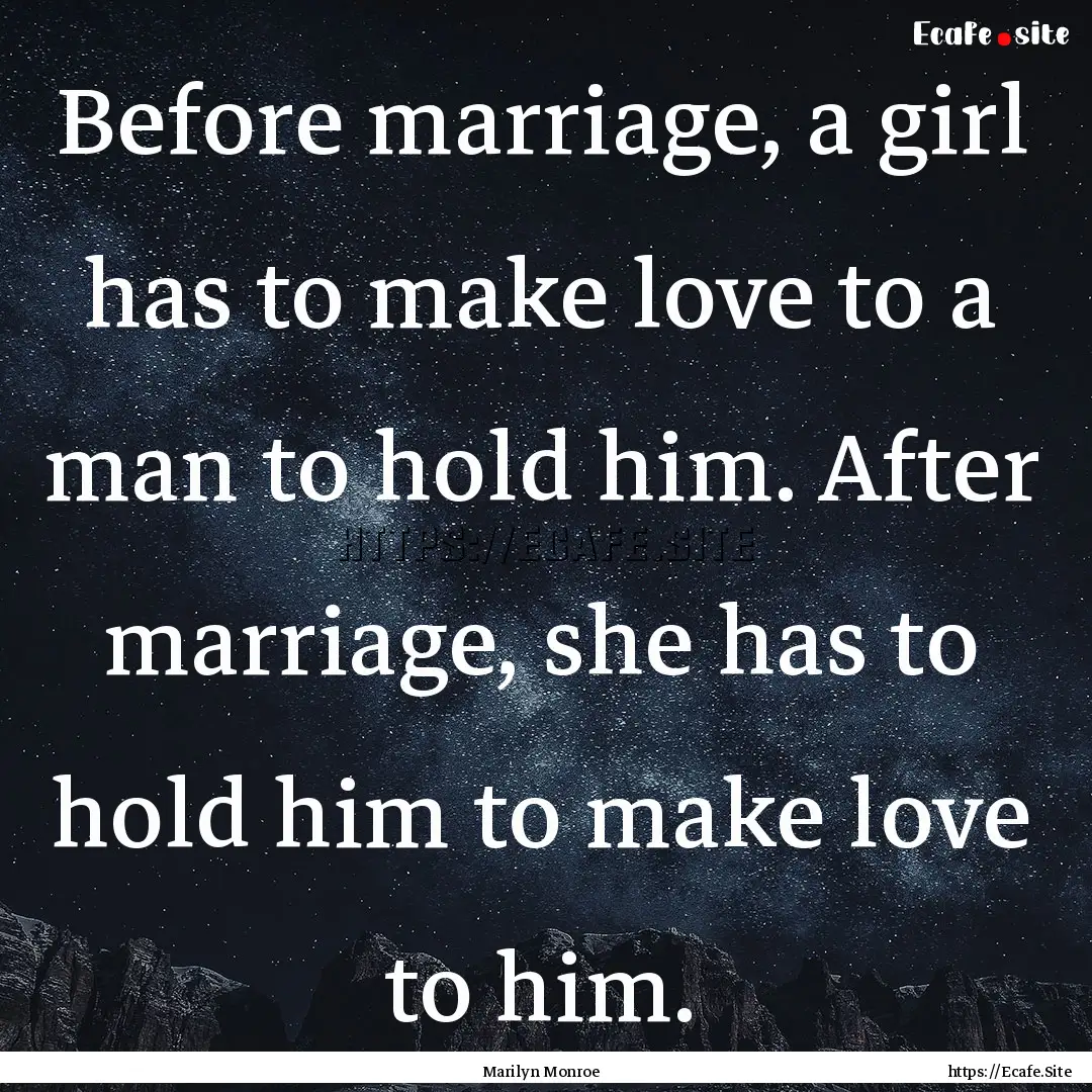 Before marriage, a girl has to make love.... : Quote by Marilyn Monroe