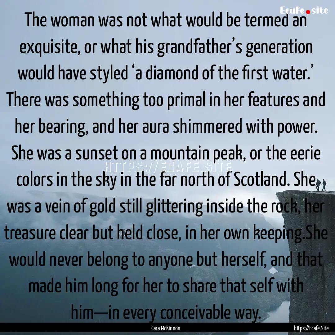 The woman was not what would be termed an.... : Quote by Cara McKinnon