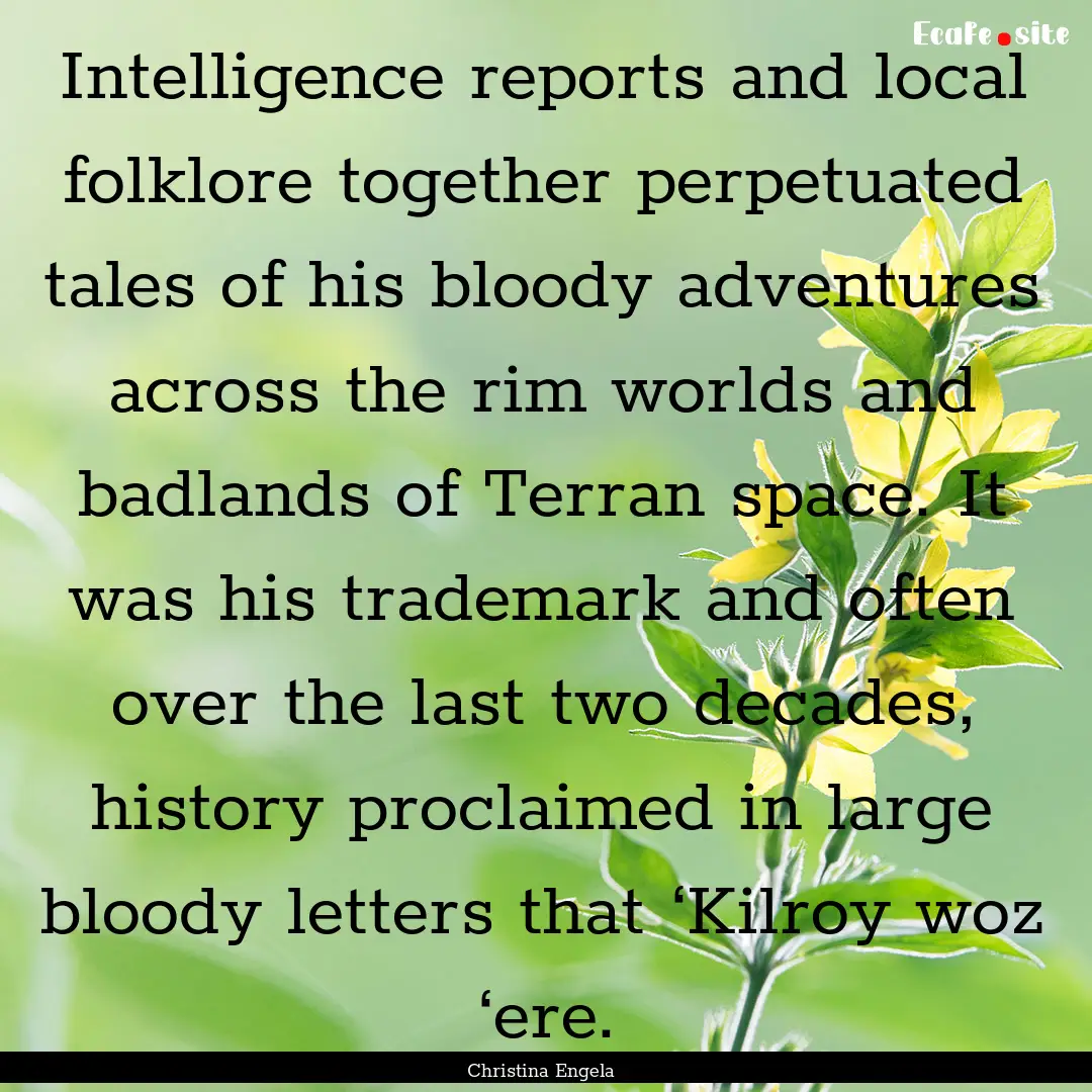 Intelligence reports and local folklore together.... : Quote by Christina Engela