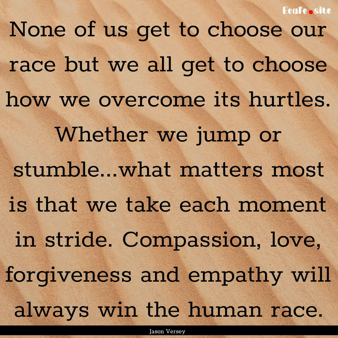 None of us get to choose our race but we.... : Quote by Jason Versey