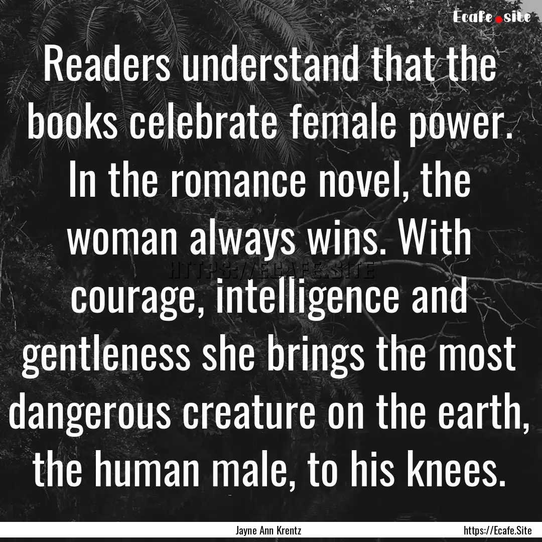 Readers understand that the books celebrate.... : Quote by Jayne Ann Krentz