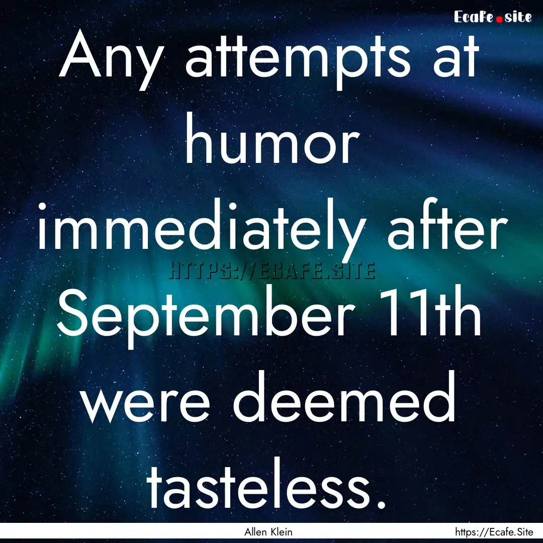 Any attempts at humor immediately after September.... : Quote by Allen Klein