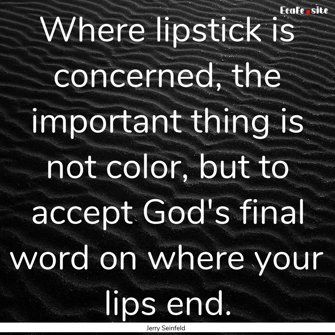 Where lipstick is concerned, the important.... : Quote by Jerry Seinfeld