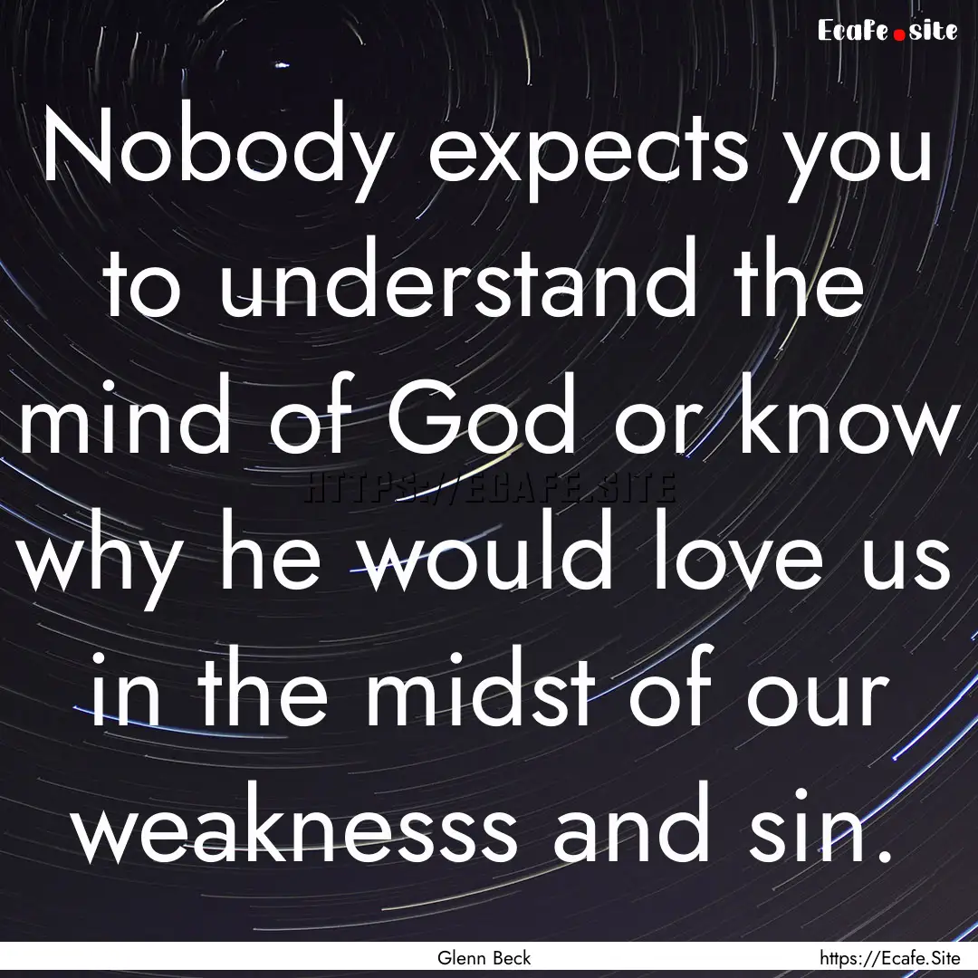 Nobody expects you to understand the mind.... : Quote by Glenn Beck