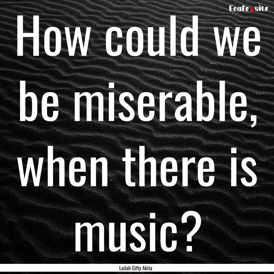 How could we be miserable, when there is.... : Quote by Lailah Gifty Akita