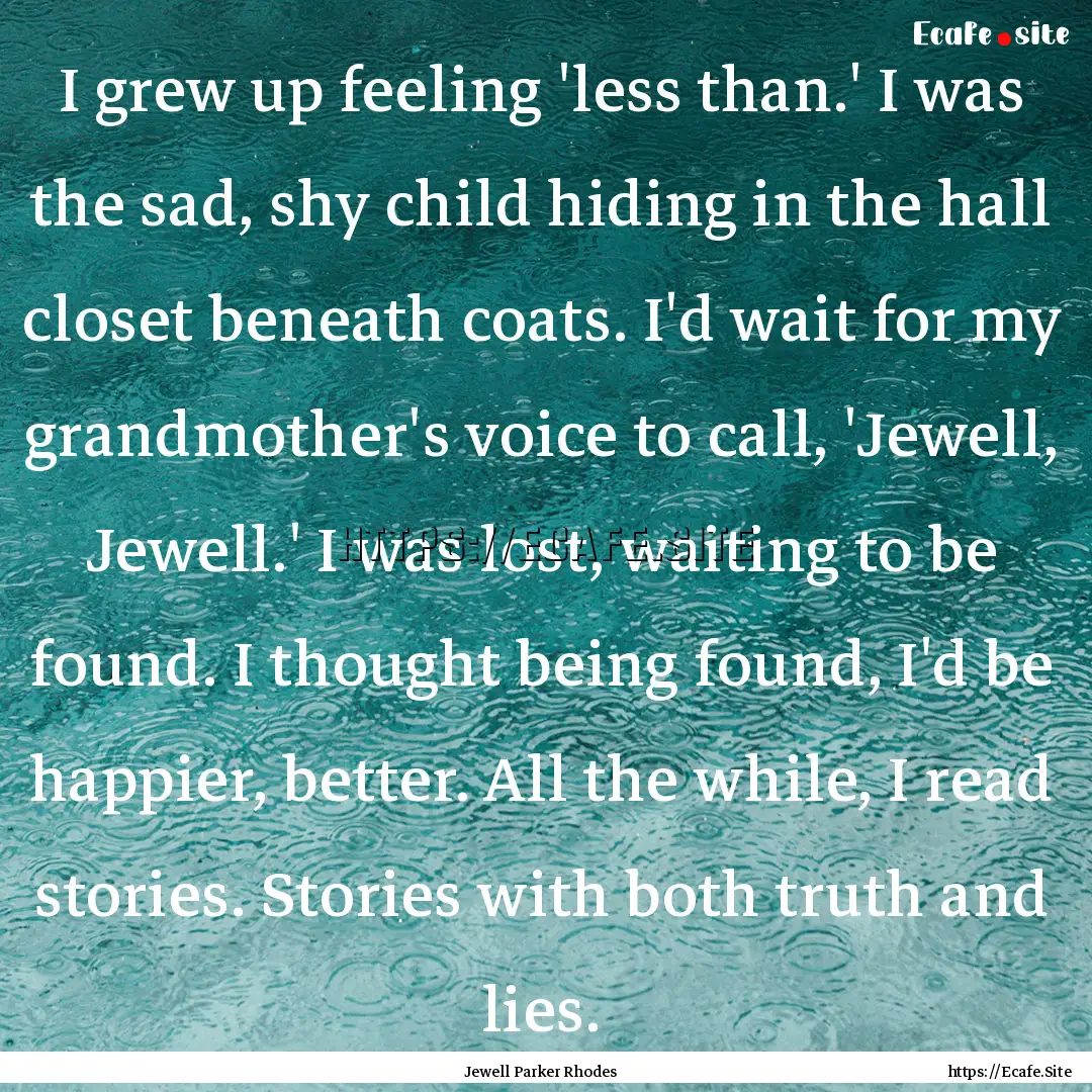 I grew up feeling 'less than.' I was the.... : Quote by Jewell Parker Rhodes