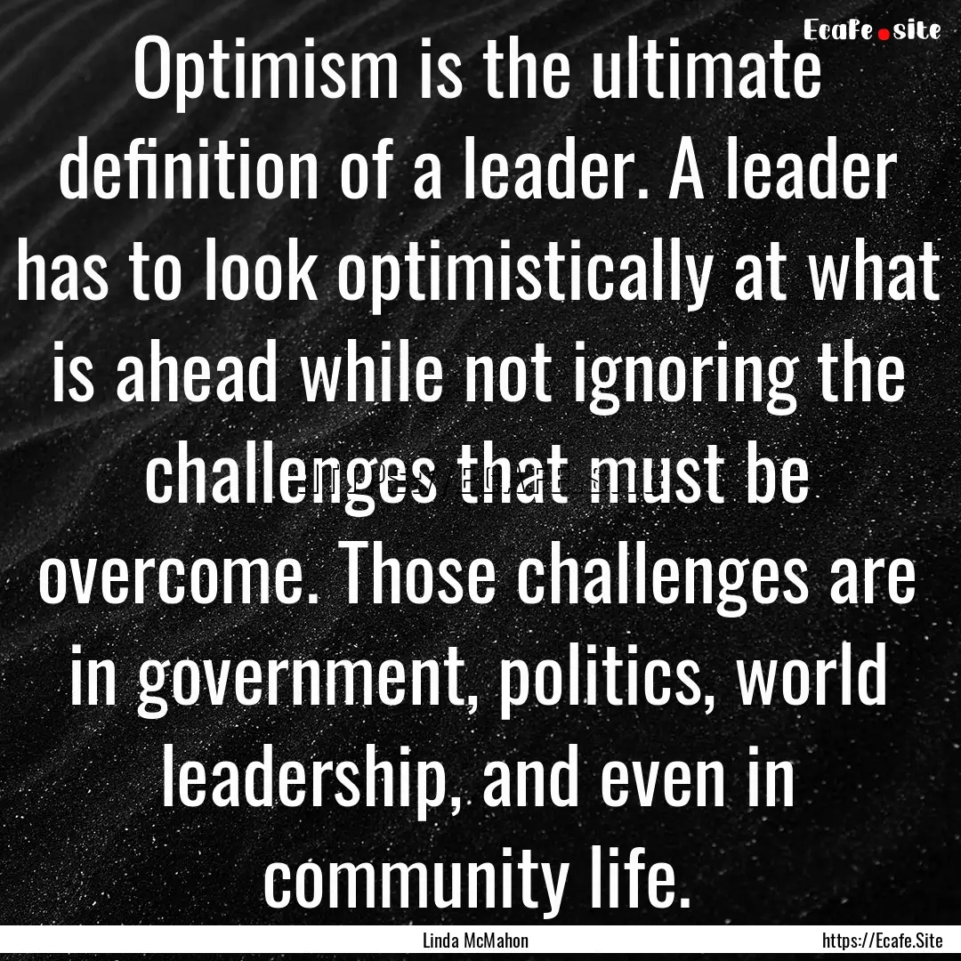 Optimism is the ultimate definition of a.... : Quote by Linda McMahon