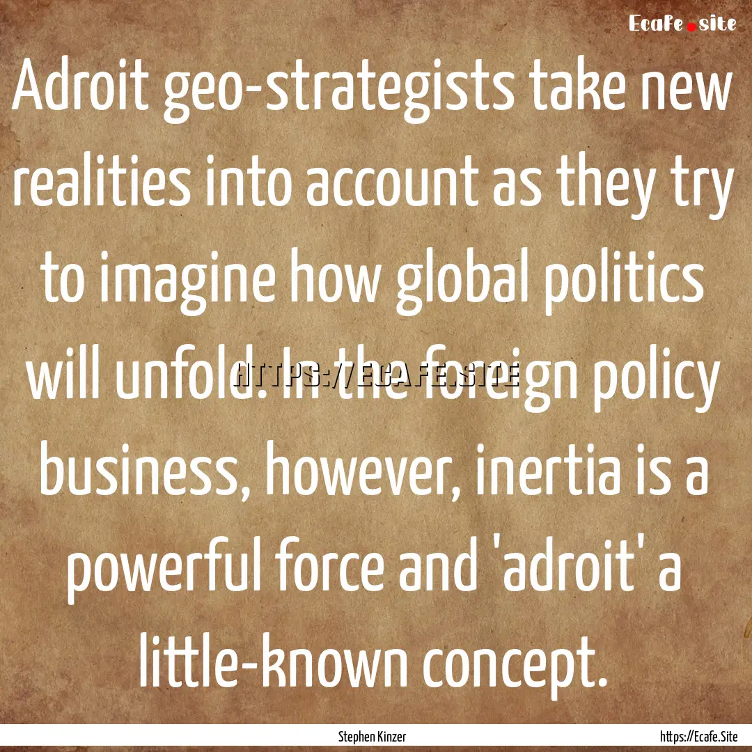 Adroit geo-strategists take new realities.... : Quote by Stephen Kinzer