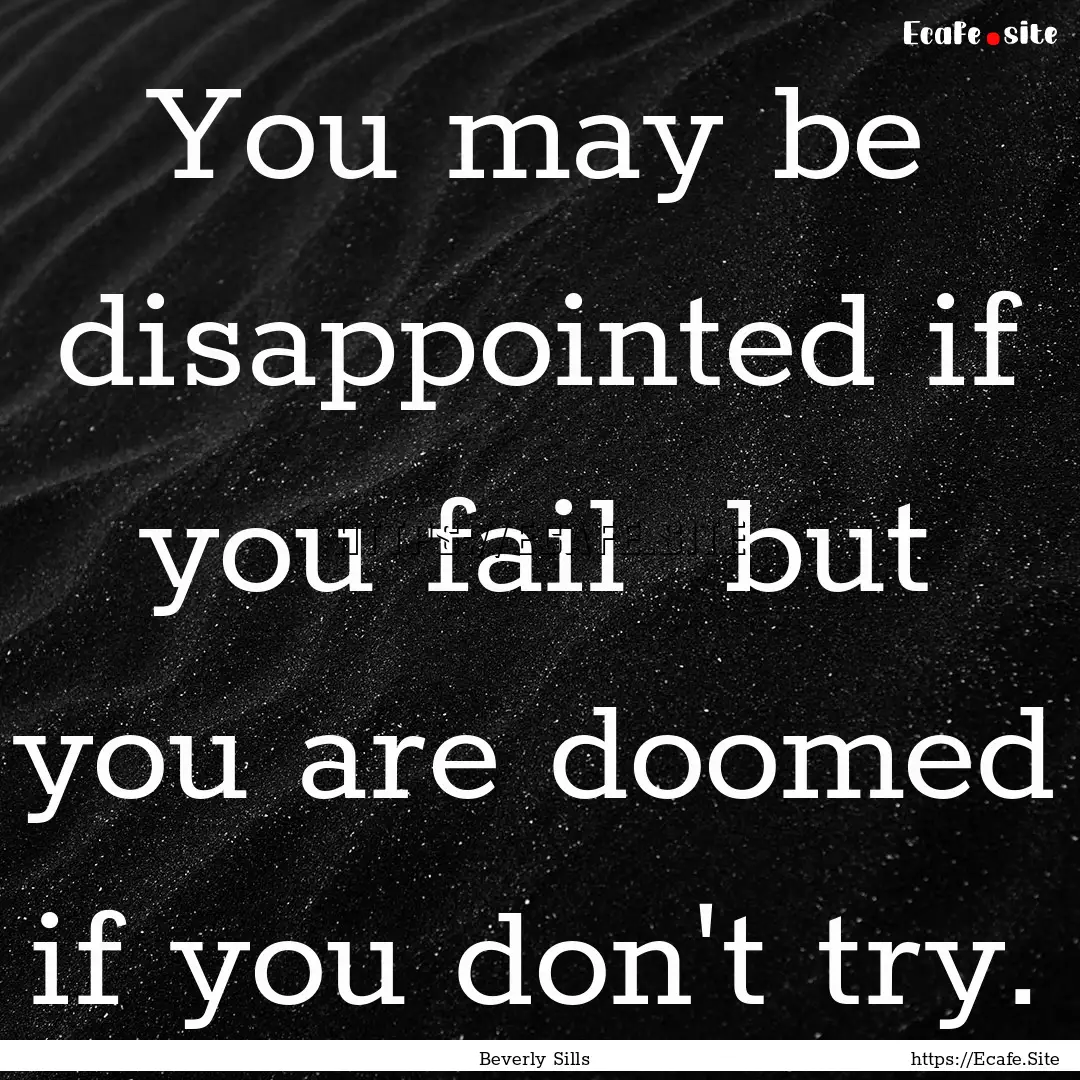 You may be disappointed if you fail but.... : Quote by Beverly Sills