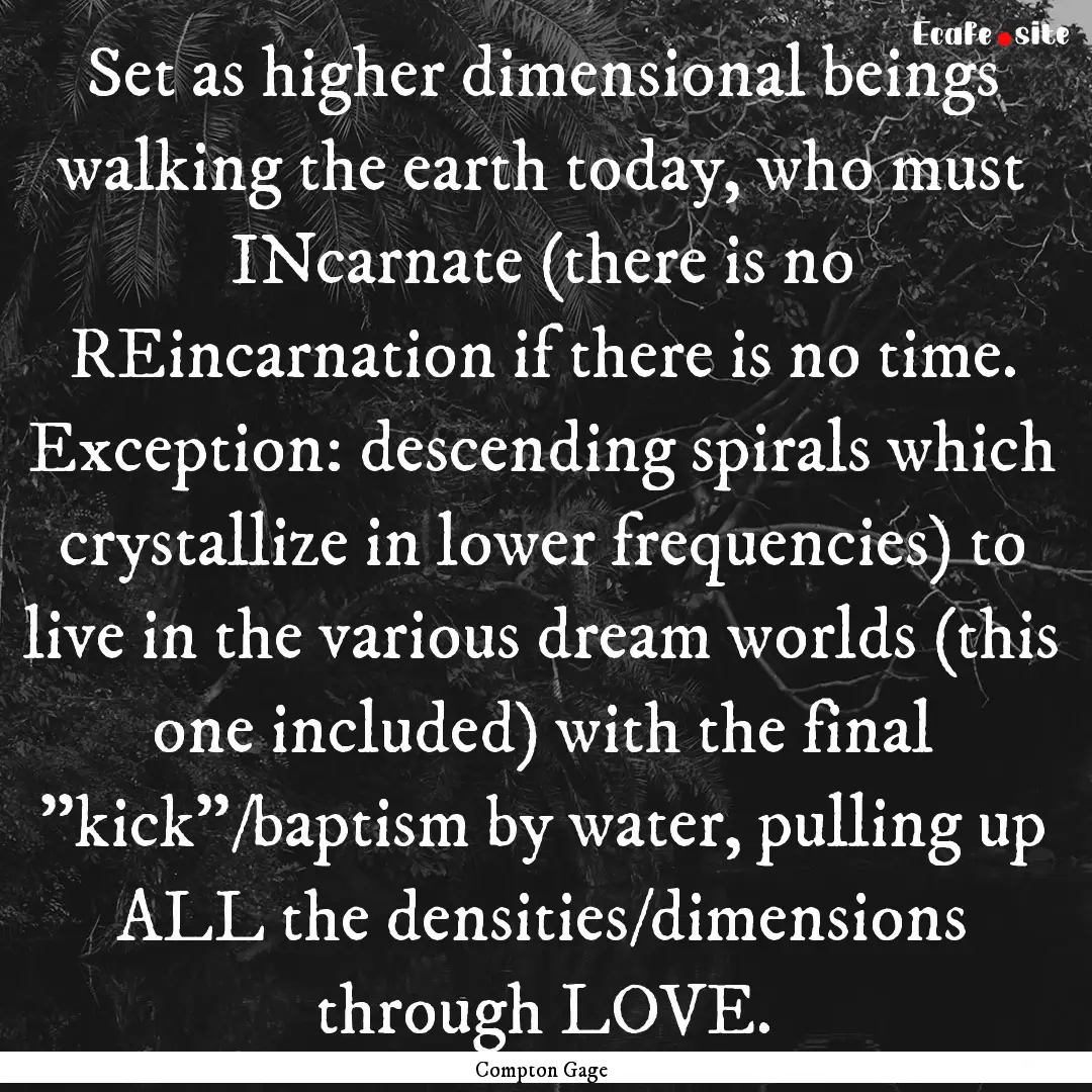 Set as higher dimensional beings walking.... : Quote by Compton Gage