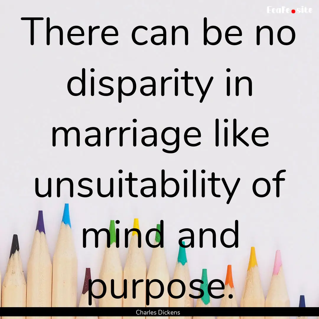 There can be no disparity in marriage like.... : Quote by Charles Dickens