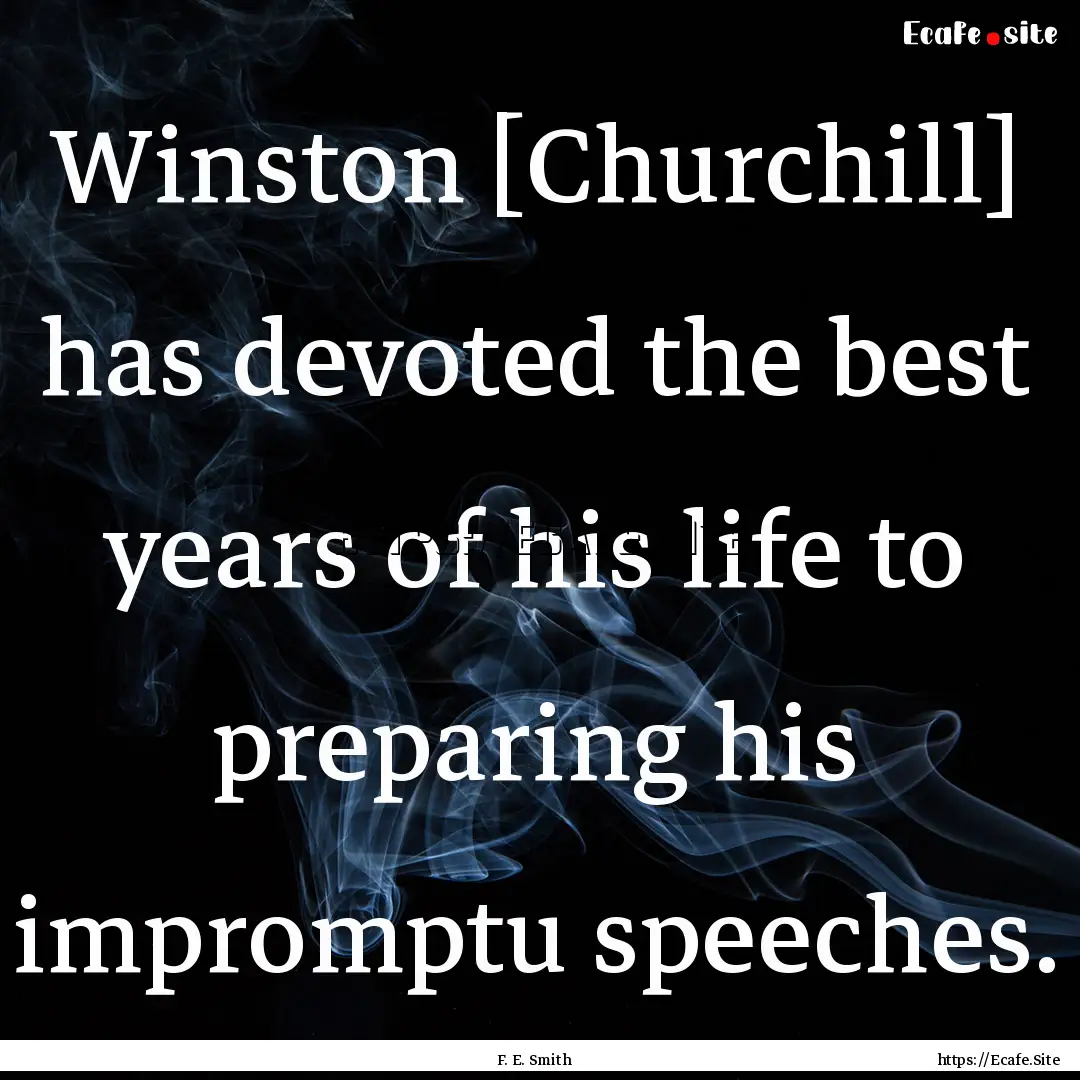 Winston [Churchill] has devoted the best.... : Quote by F. E. Smith