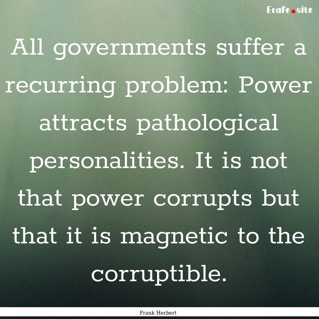 All governments suffer a recurring problem:.... : Quote by Frank Herbert