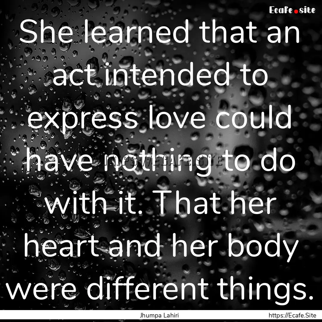 She learned that an act intended to express.... : Quote by Jhumpa Lahiri