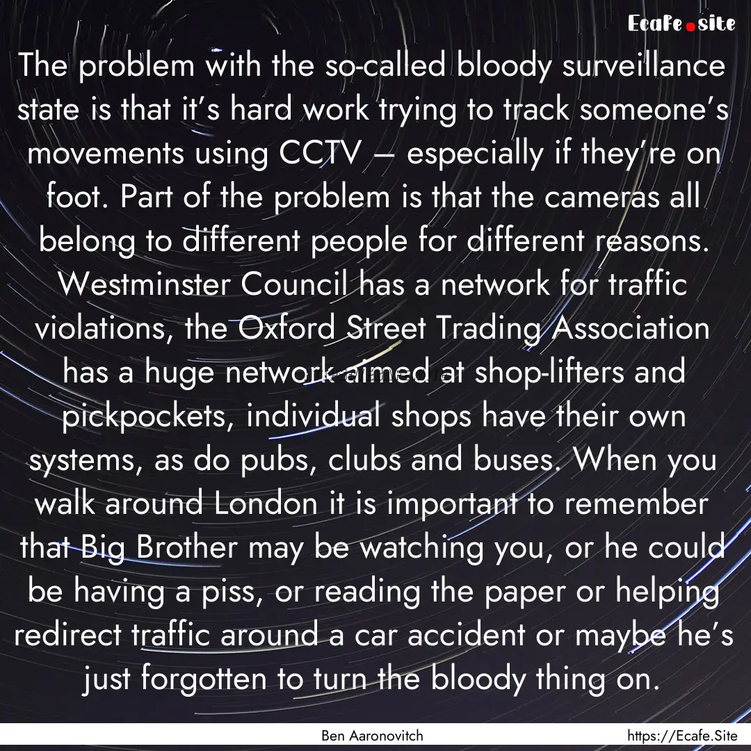 The problem with the so-called bloody surveillance.... : Quote by Ben Aaronovitch