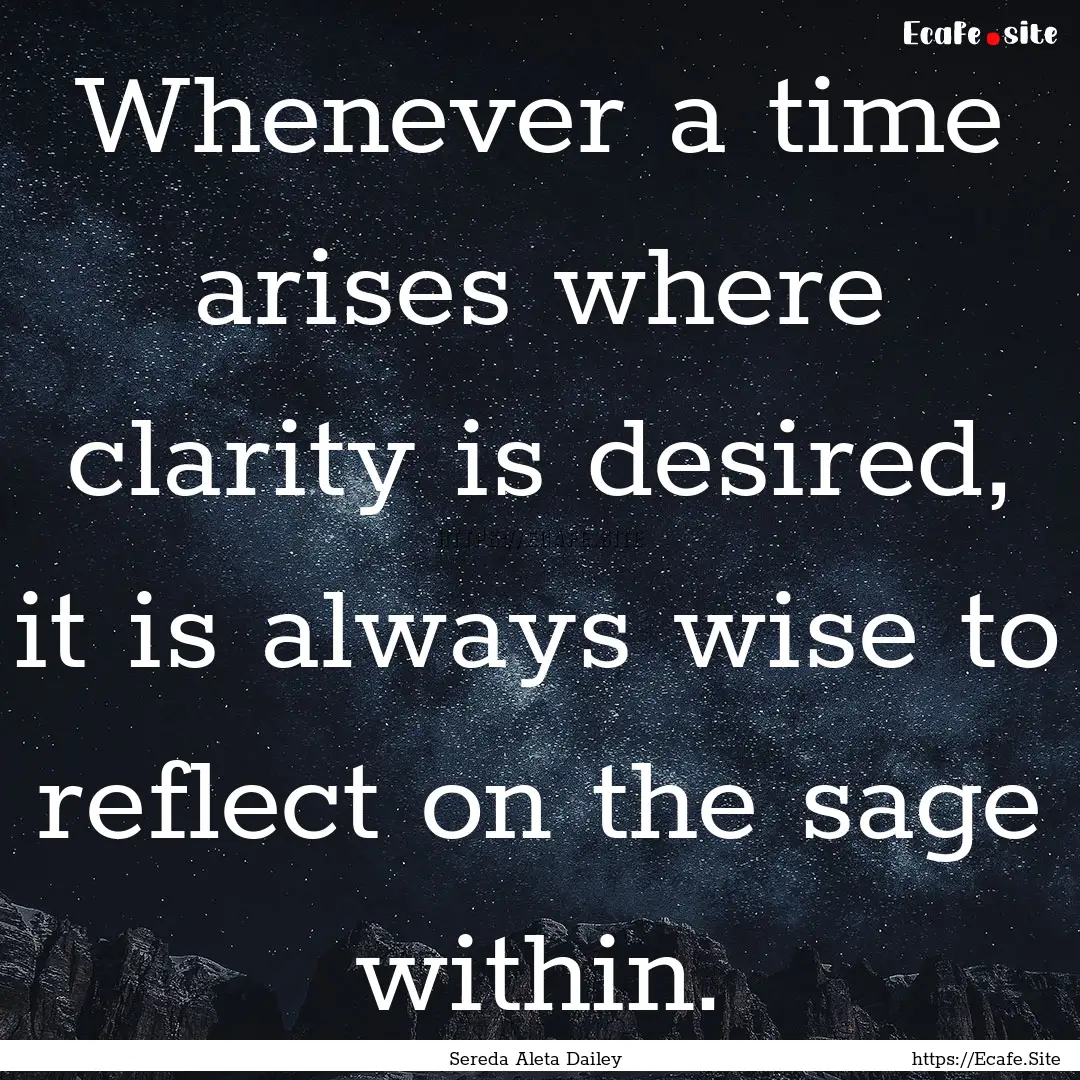 Whenever a time arises where clarity is desired,.... : Quote by Sereda Aleta Dailey