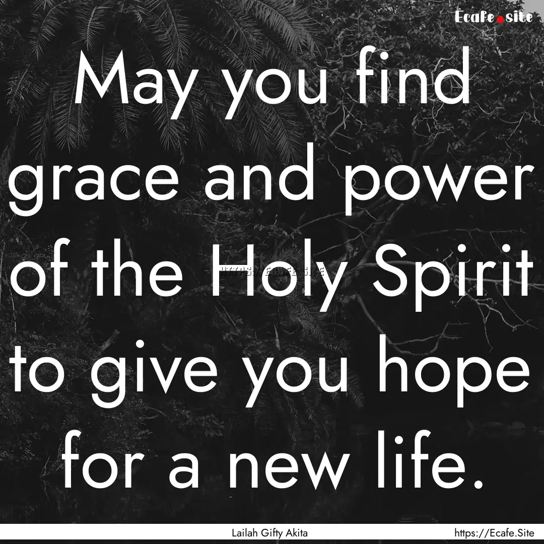 May you find grace and power of the Holy.... : Quote by Lailah Gifty Akita