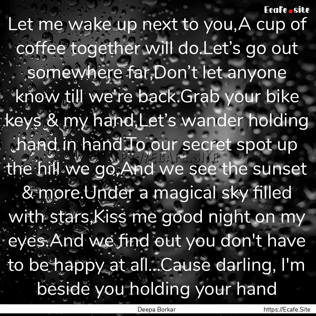 Let me wake up next to you,A cup of coffee.... : Quote by Deepa Borkar