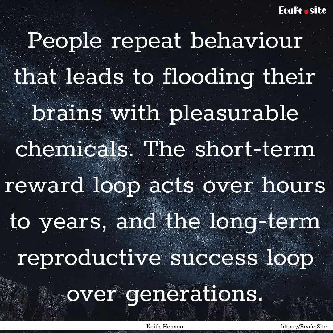 People repeat behaviour that leads to flooding.... : Quote by Keith Henson