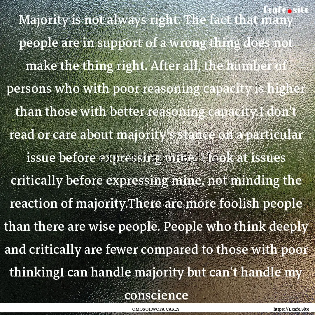 Majority is not always right. The fact that.... : Quote by OMOSOHWOFA CASEY