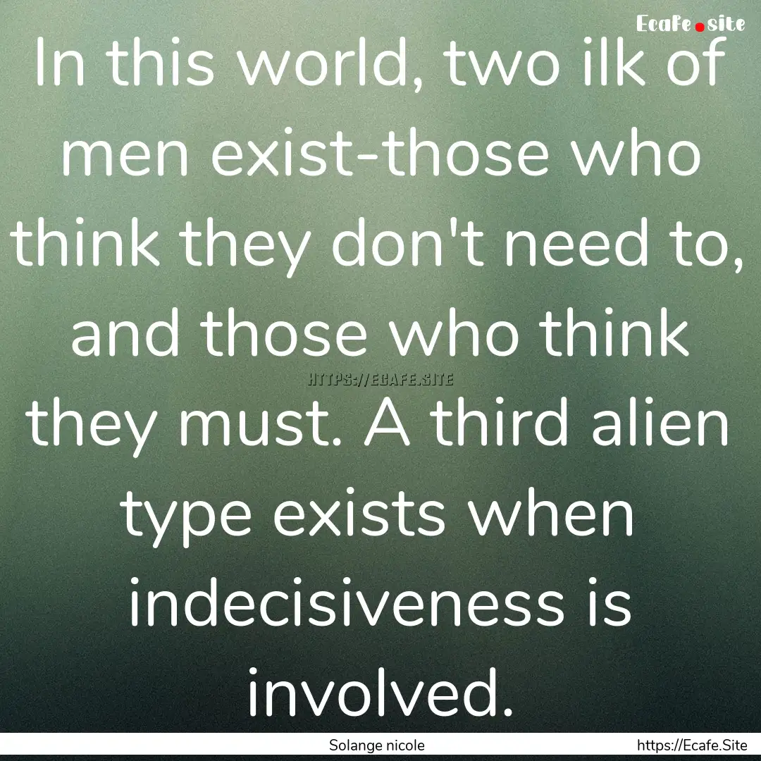 In this world, two ilk of men exist-those.... : Quote by Solange nicole