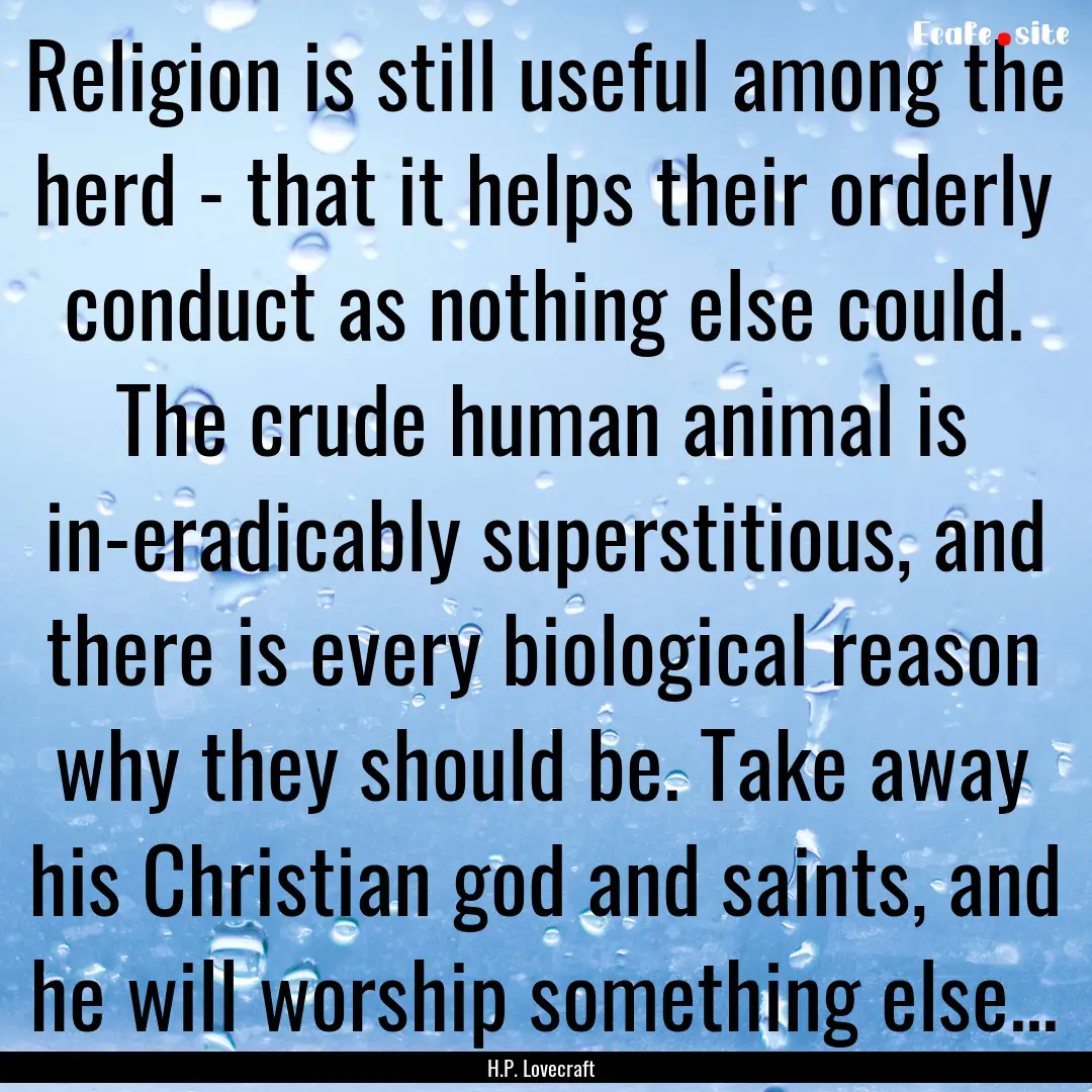 Religion is still useful among the herd -.... : Quote by H.P. Lovecraft