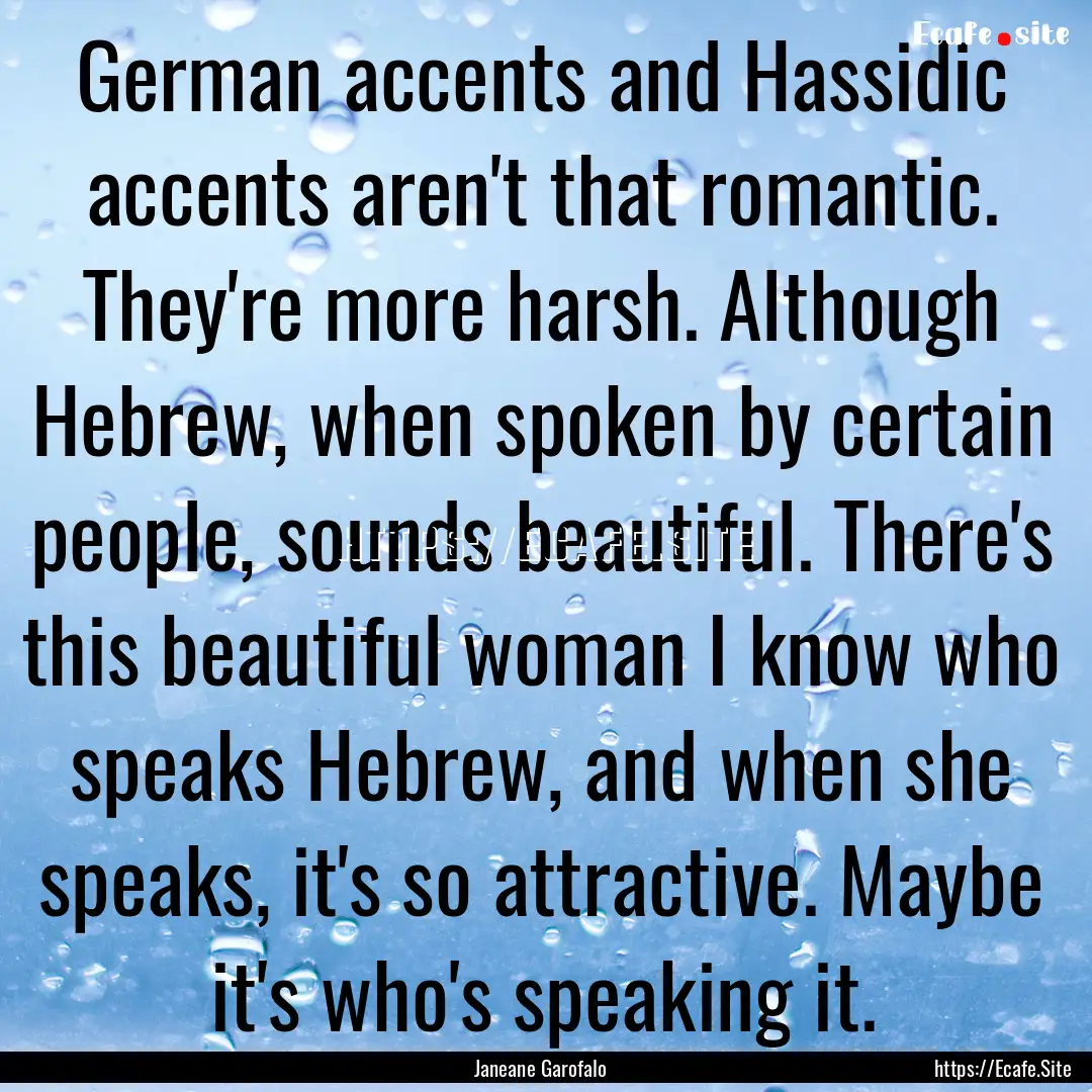 German accents and Hassidic accents aren't.... : Quote by Janeane Garofalo