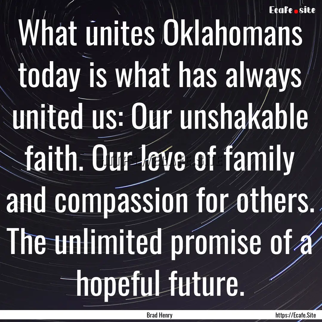 What unites Oklahomans today is what has.... : Quote by Brad Henry