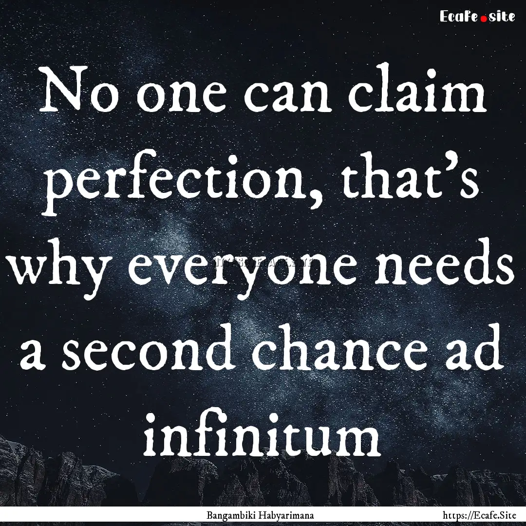 No one can claim perfection, that's why everyone.... : Quote by Bangambiki Habyarimana