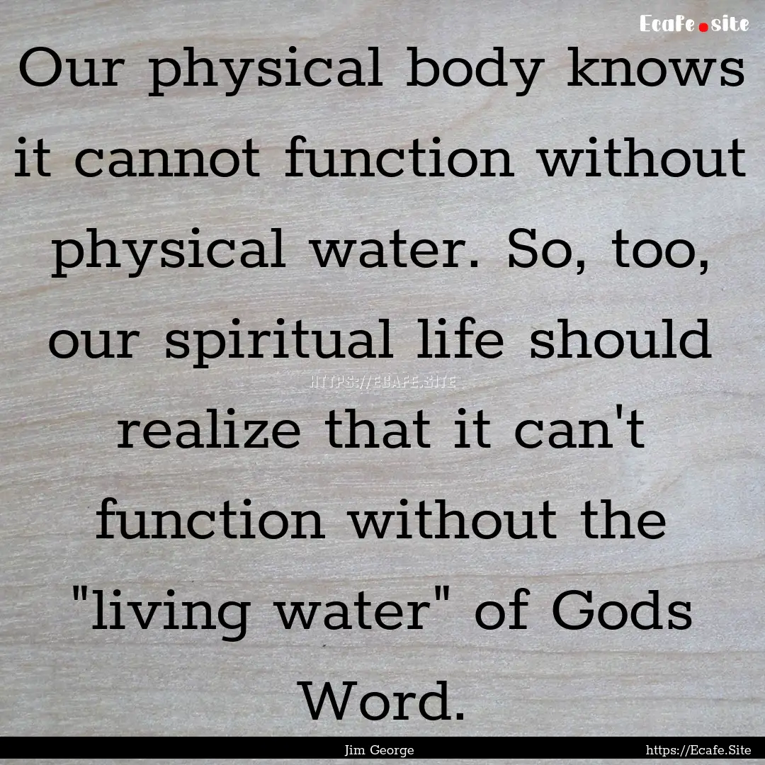 Our physical body knows it cannot function.... : Quote by Jim George