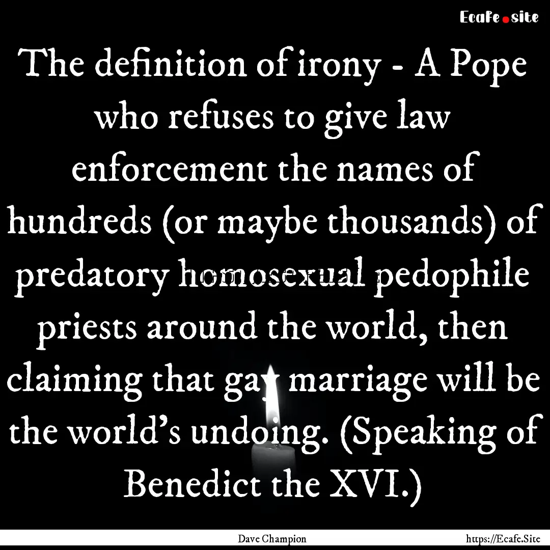 The definition of irony - A Pope who refuses.... : Quote by Dave Champion