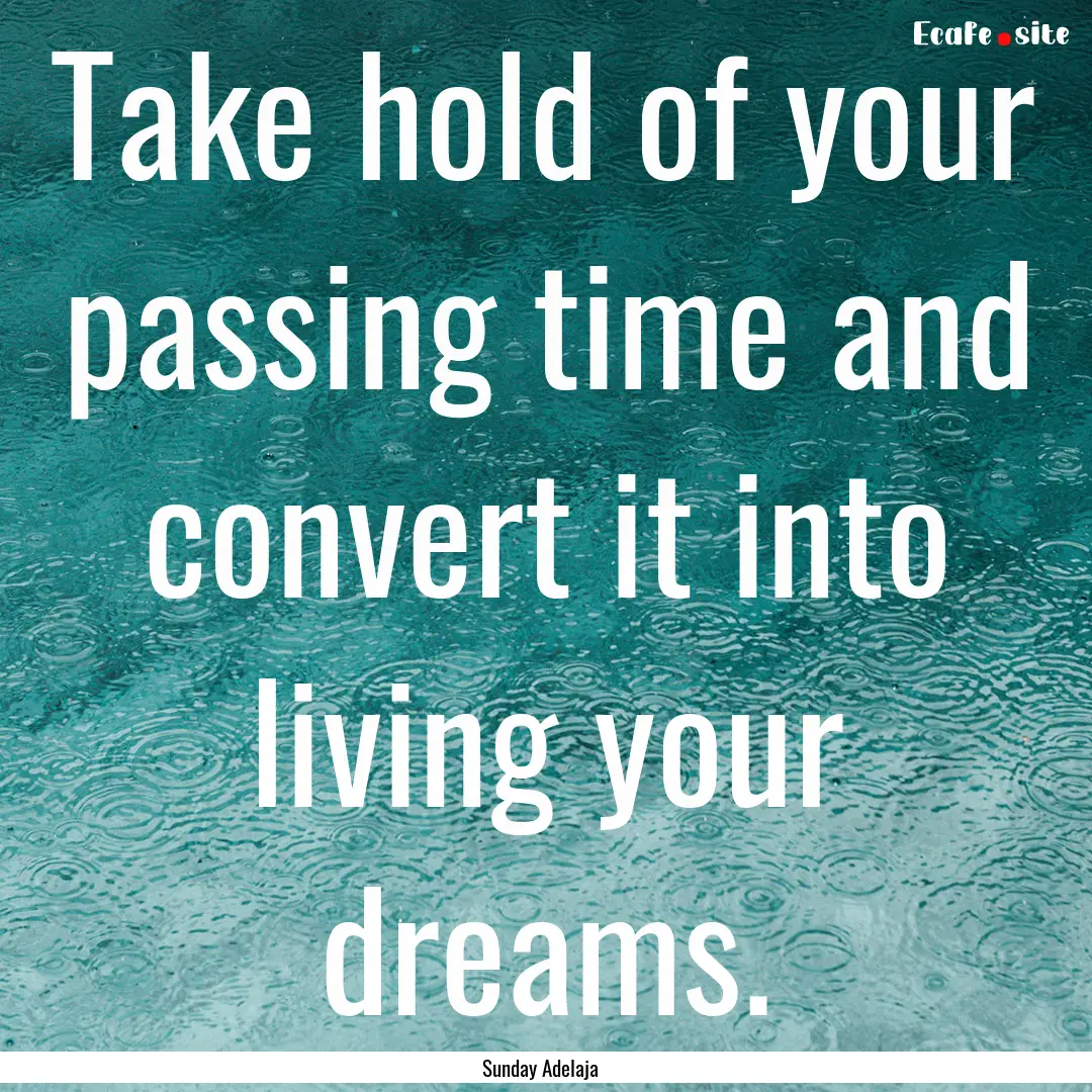 Take hold of your passing time and convert.... : Quote by Sunday Adelaja